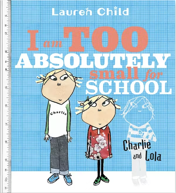 I Am Too Absolutely Small for School by Lauren Child